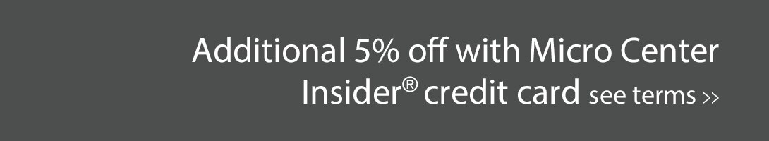 Additional 5% off with Micro Center Insider credit card see terms