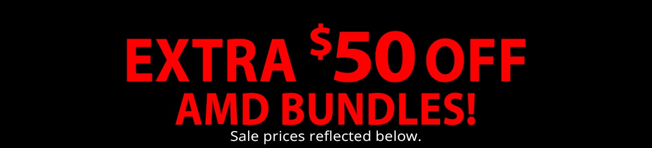 Extra $50 OFF AMD BUNDLES